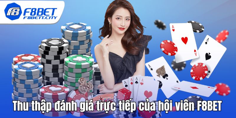 Thu thập đánh giá trực tiếp của hội viên F8BET