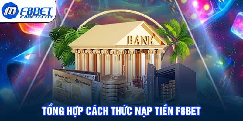 Tổng hợp cách thức nạp tiền F8BET