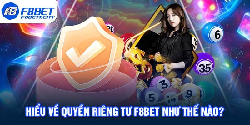 Hiểu về Quyền riêng tư F8BET như thế nào?