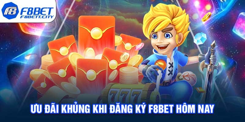 Ưu đãi khủng khi đăng ký F8BET hôm nay