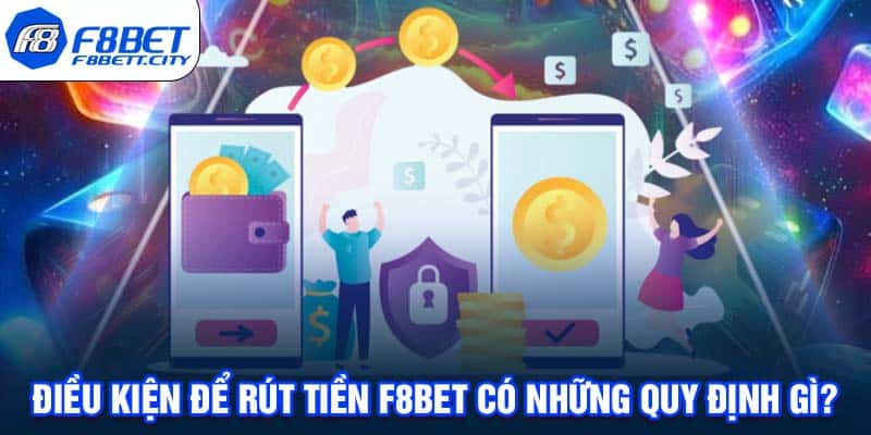 Điều kiện để rút tiền F8BET có những quy định gì?