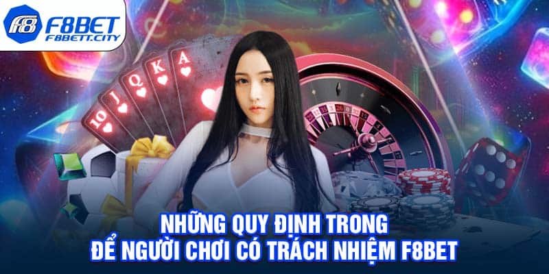 Những quy định trong để người chơi có trách nhiệm F8BET