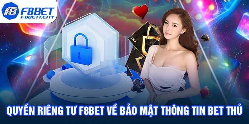 Quyền riêng tư F8BET về bảo mật thông tin bet thủ