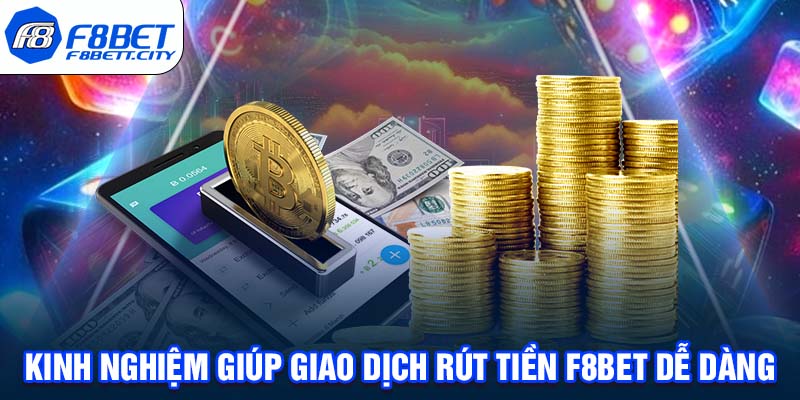 Kinh nghiệm giúp giao dịch rút tiền F8BET dễ dàng