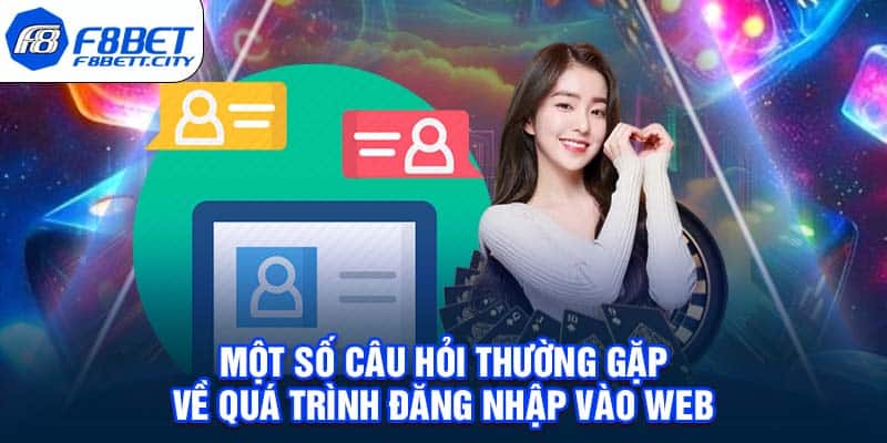 Một số câu hỏi thường gặp về quá trình đăng nhập vào web