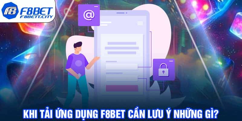 Khi tải ứng dụng F8BET cần lưu ý những gì? 