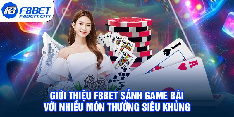 Giới thiệu F8BET sảnh game bài với nhiều món thưởng siêu khủng