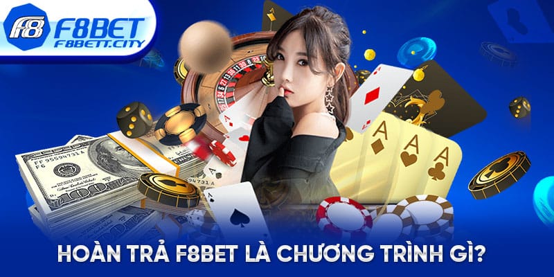 Hoàn trả F8BET là chương trình gì?