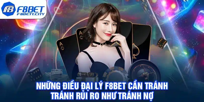 Những điều đại lý F8BET cần tránh - Tránh rủi ro như tránh nợ